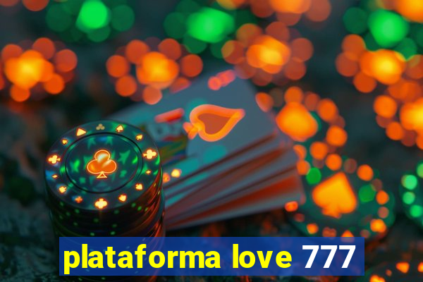 plataforma love 777